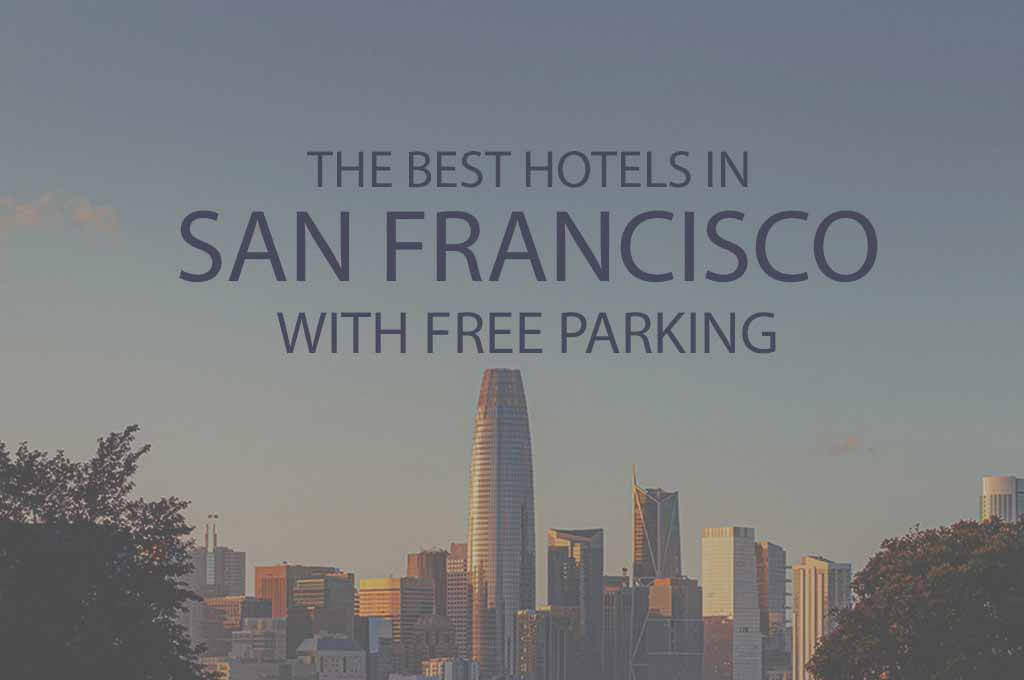 11 Best Hotels in San Francisco with Free Parking