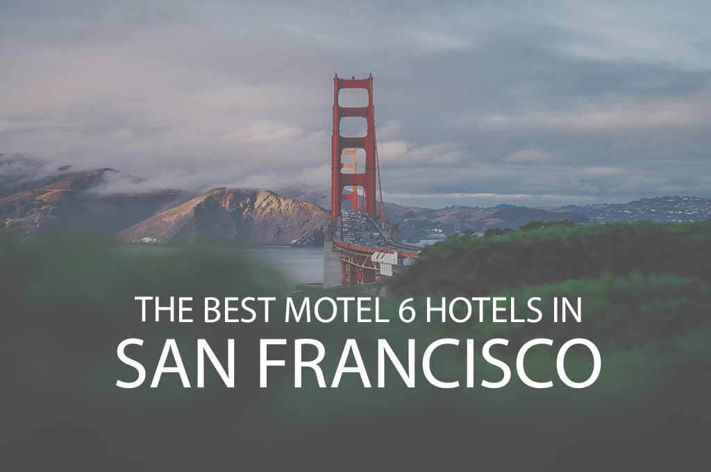 11 Best Motel 6 Hotels in San Francisco