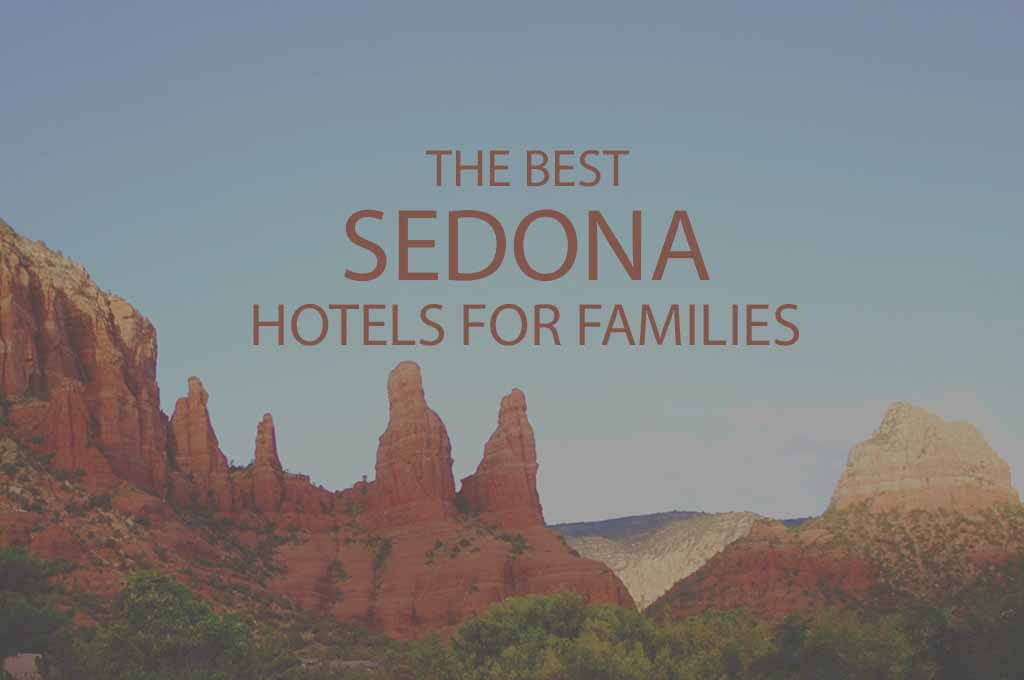 11 Best Sedona Hotels for Families