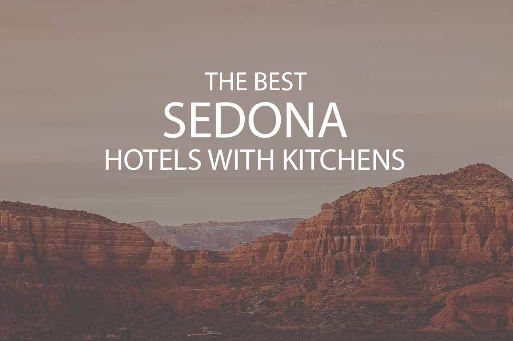 11 Best Sedona Hotels with Kitchens