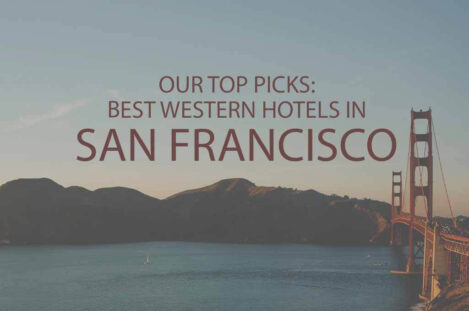 Out Top Picks: Best Western Hotels in San Francisco