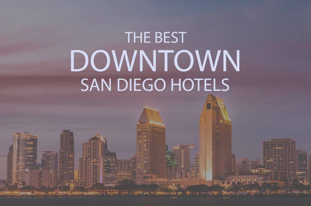 11 Best Downtown San Diego Hotels