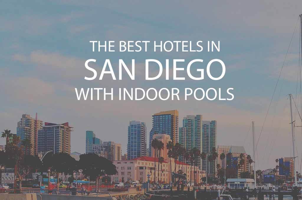 11 Best Hotels in San Diego with Indoor Pool