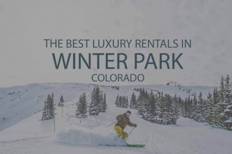 11 Best Luxury Rentals in Winter Park Colorado