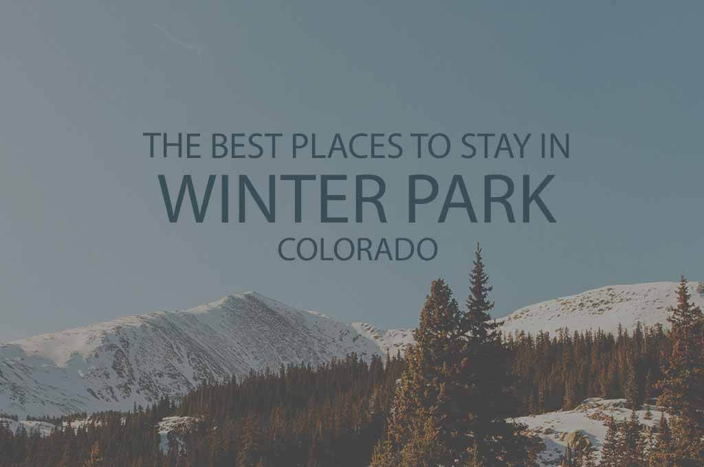 11 Best Places to Stay in Winter Park CO