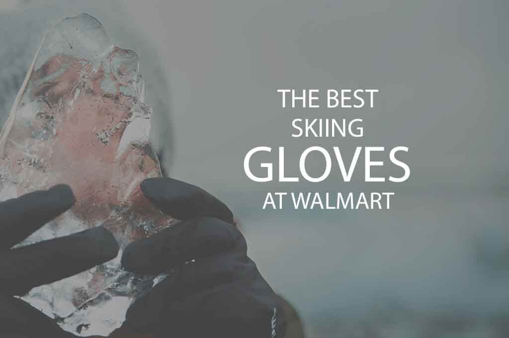 13 Best Skiing Gloves at Walmart