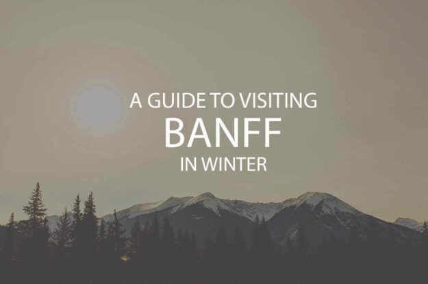 A Guide to Visiting Banff in Winter