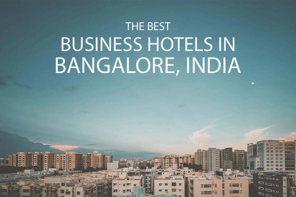 11 Best Business Hotels in Bangalore, India