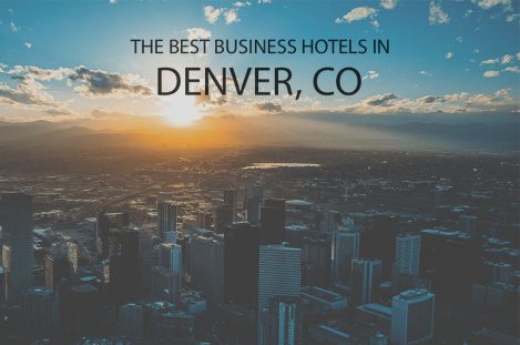 11 Best Business Hotels in Denver, CO