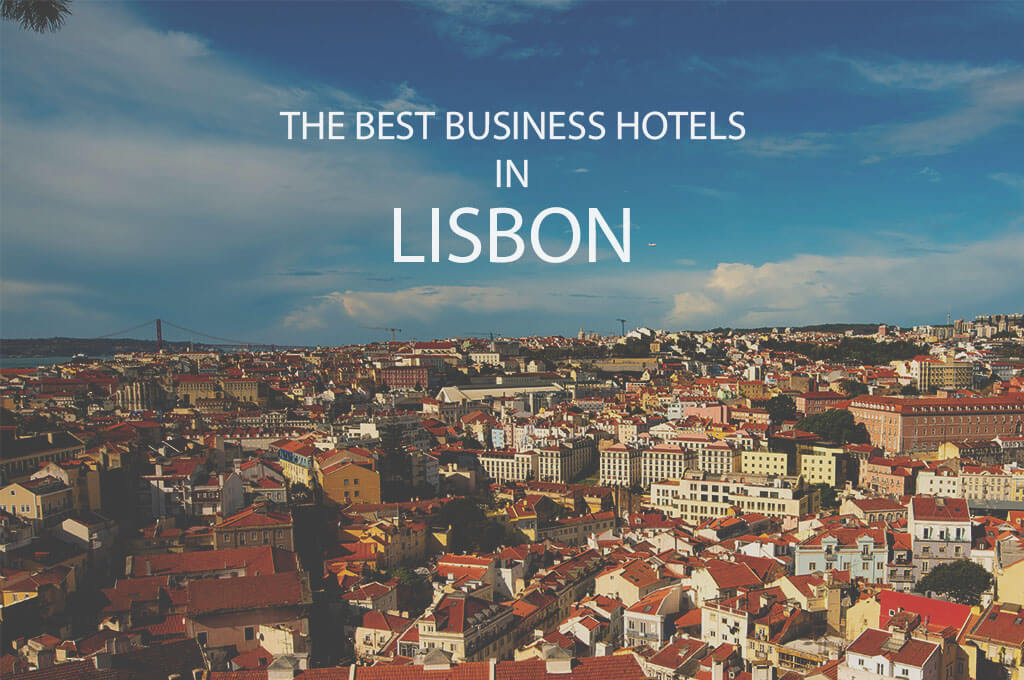 11 Best Business Hotels in Lisbon