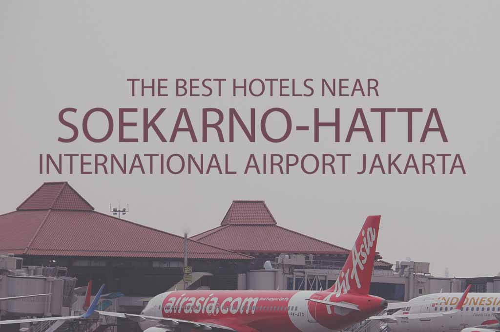 11 Best Hotels near Soekarno Hatta Airport Jakarta