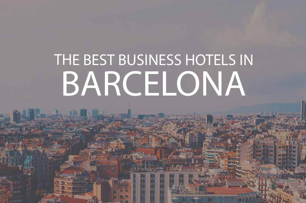 11 Best Business Hotels in Barcelona