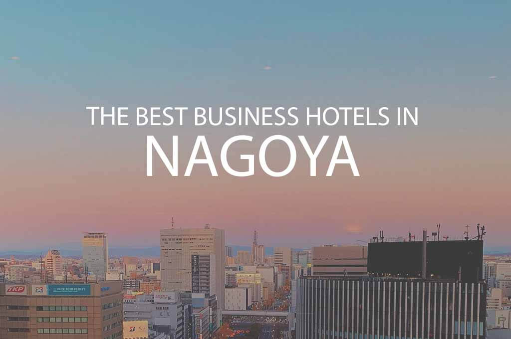 11 Best Business Hotels in Nagoya