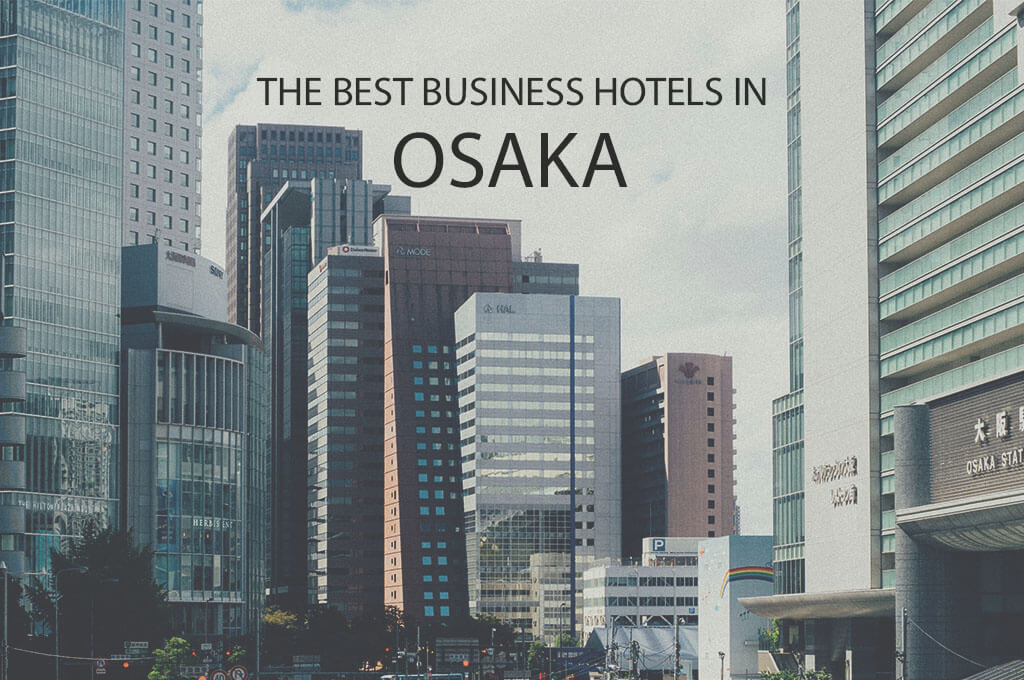 11 Best Business Hotels in Osaka