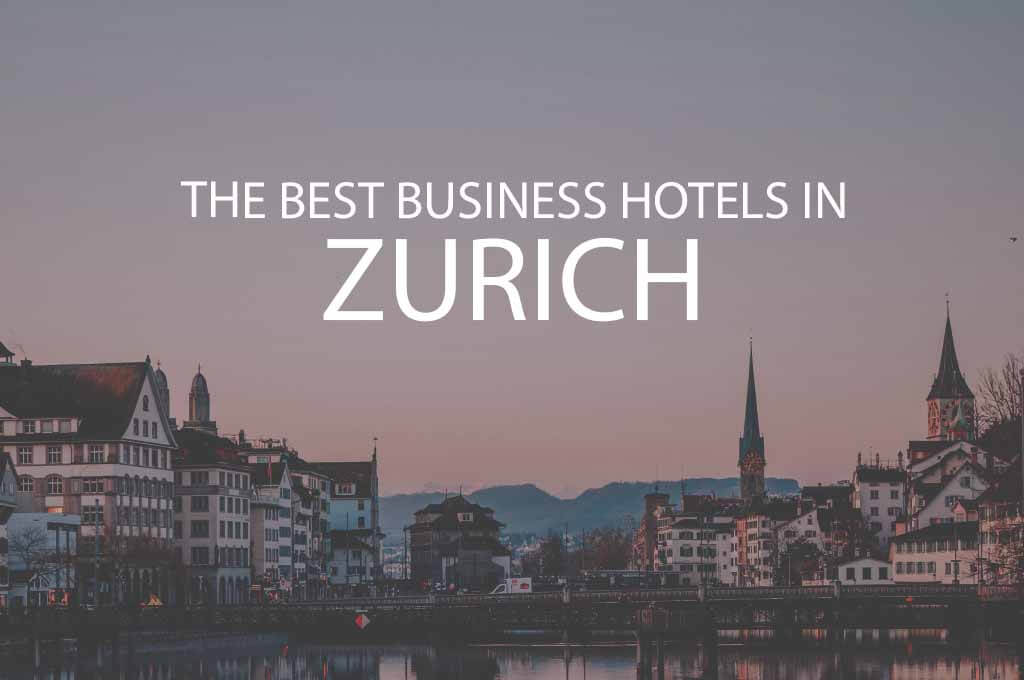 11 Best Business Hotels in Zurich