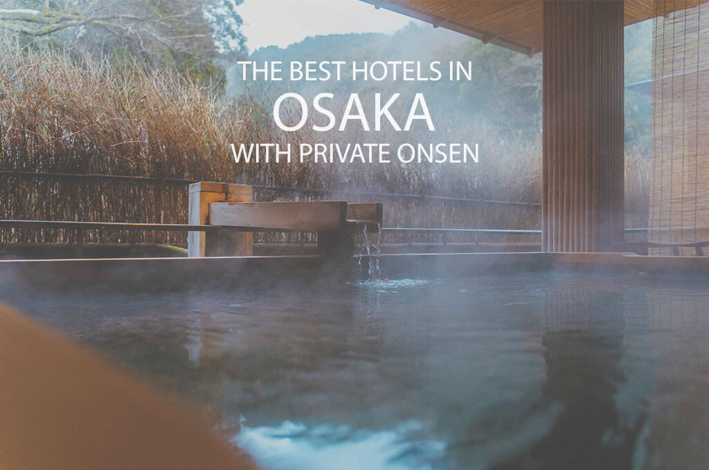 11 Best Hotels in Osaka with Private Onsen