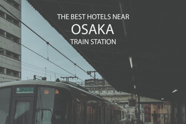 11 Best Hotels near Osaka Train Station