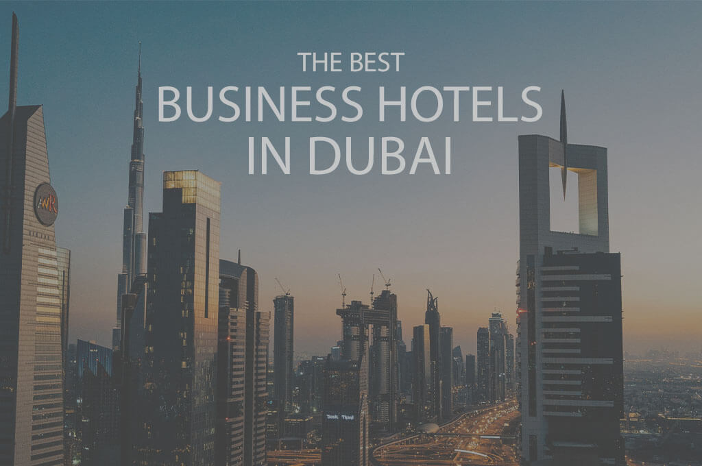 11 Best Business Hotels in Dubai