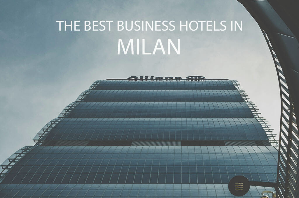 11 Best Business Hotels in Milan