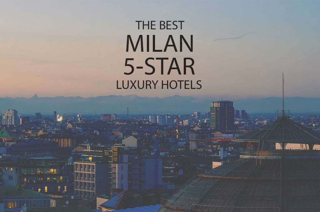 The Best Milan 5-star Luxury Hotels