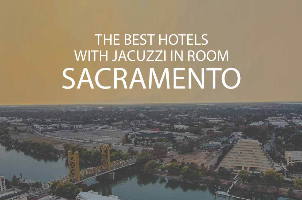 11 Best Hotels with Jacuzzi in Room in Sacramento