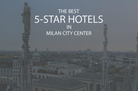 The Best 5-Star Hotels in Milan City Center