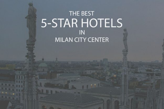 The Best 5-Star Hotels in Milan City Center