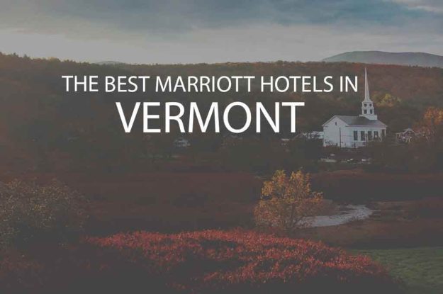 6 Best Marriott Hotels in Vermont