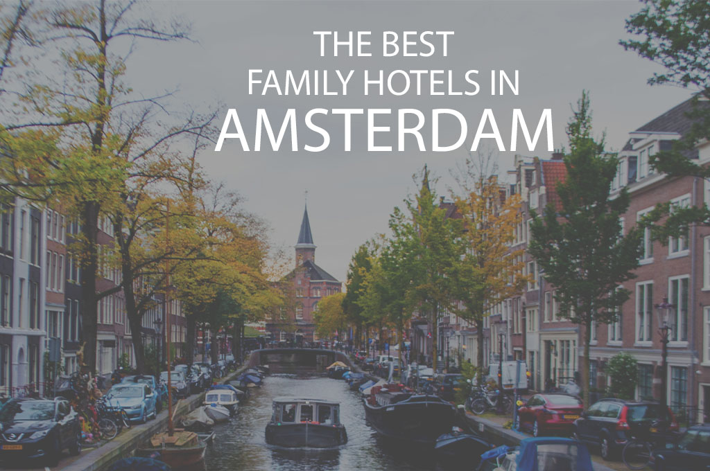 11 Best Family Hotels in Amsterdam