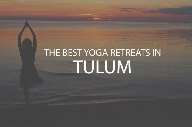 11 Best Yoga Retreats in Tulum