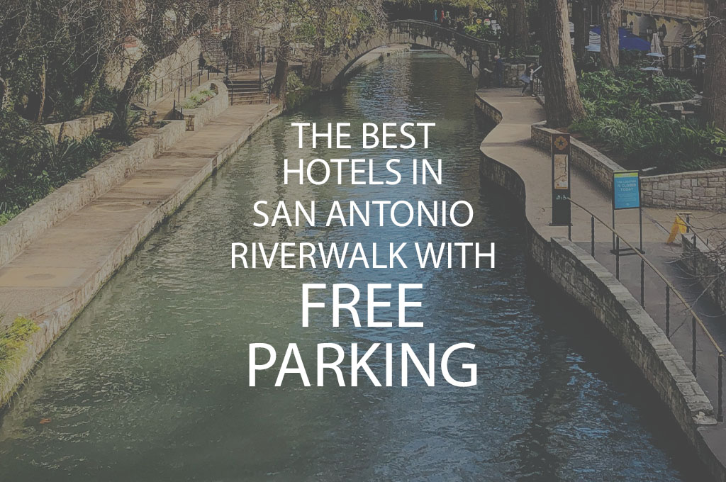 The Best Hotels in San Antonio Riverwalk with Free Parking