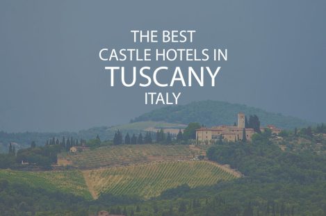 11 Best Castle Hotels in Tuscany Italy