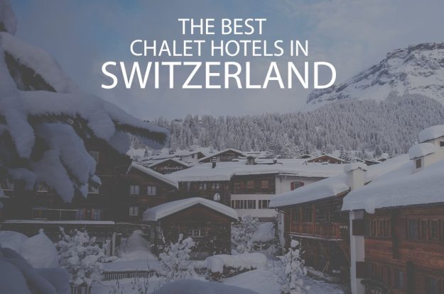 11 Best Chalet Hotels in Switzerland
