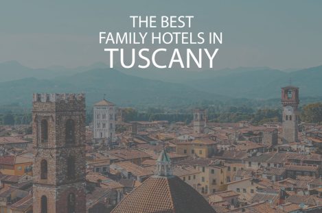 11 Best Family Hotels in Tuscany
