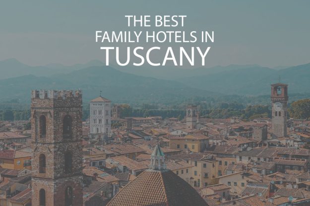 11 Best Family Hotels in Tuscany