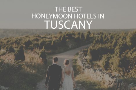 11 Best Honeymoon Hotels in Tuscany