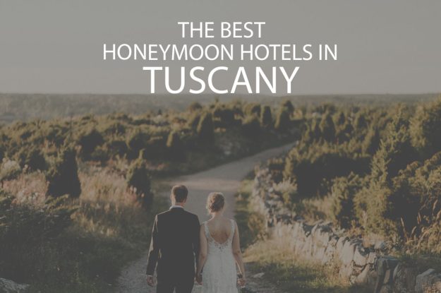 11 Best Honeymoon Hotels in Tuscany