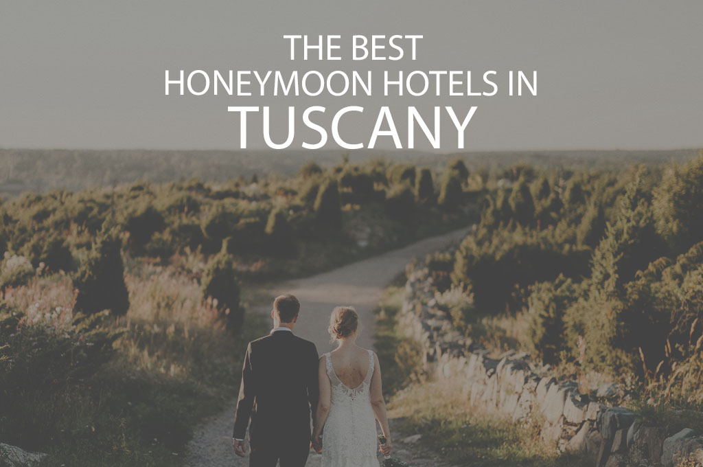 11 Best Honeymoon Hotels in Tuscany