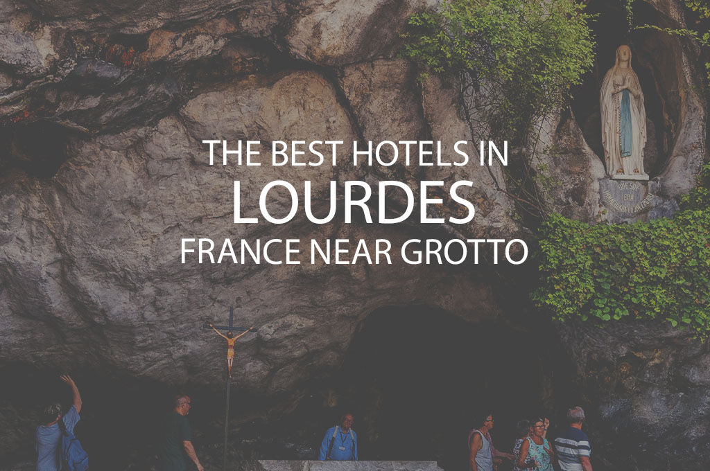 11 Best Hotels in Lourdes France near Grotto