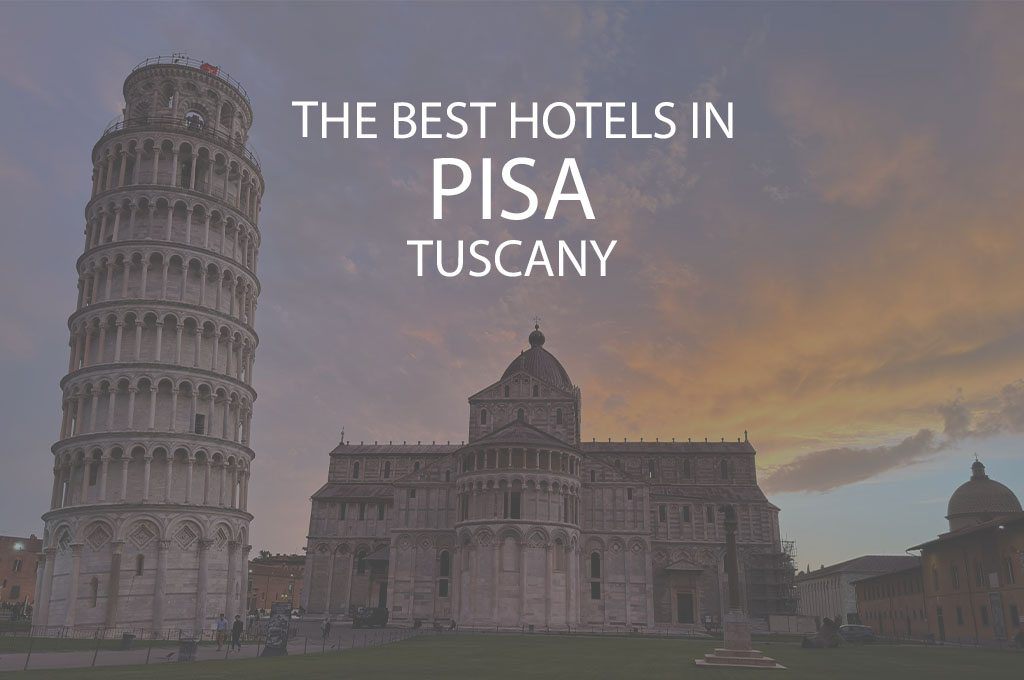11 Best Hotels in Pisa Tuscany