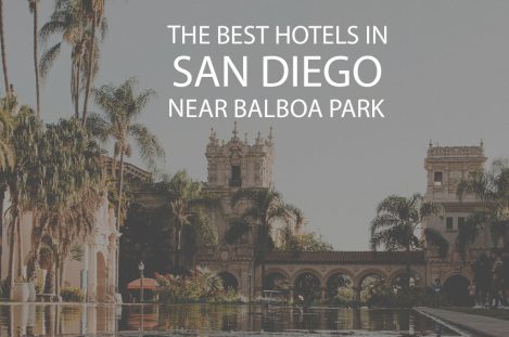 11 Best Hotels in San Diego Near Balboa Park
