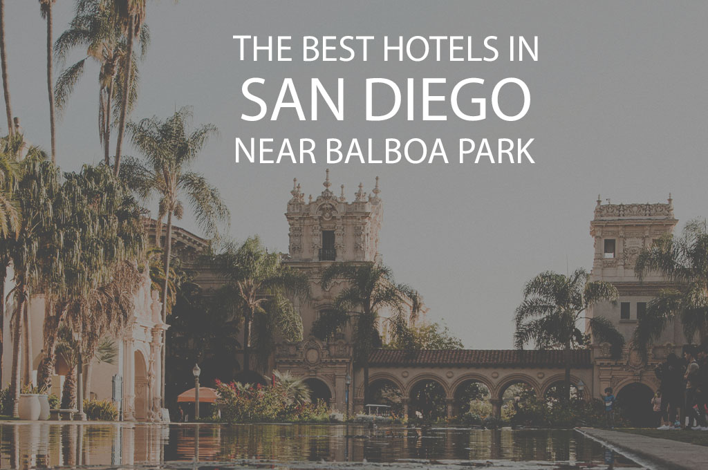 11 Best Hotels in San Diego Near Balboa Park