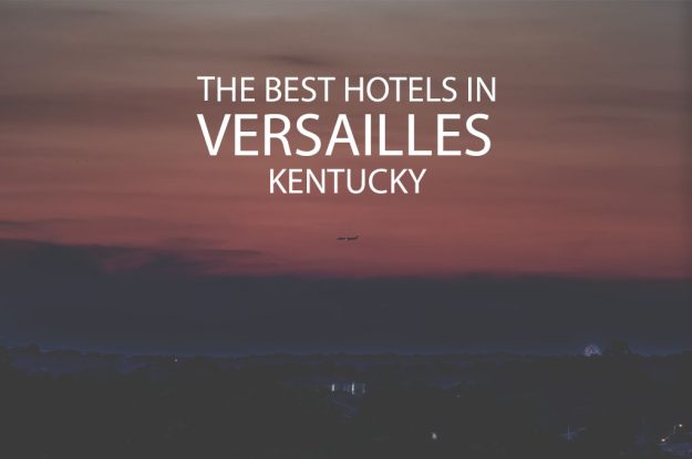 11 Best Hotels in Versailles Kentucky