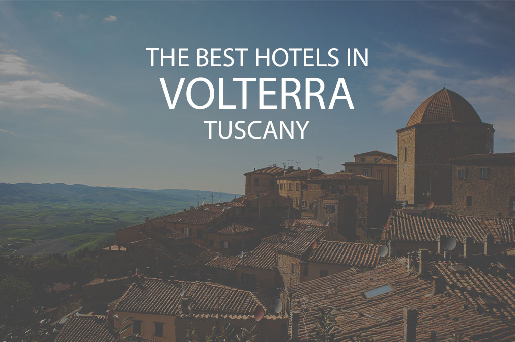11 Best Hotels in Volterra Tuscany