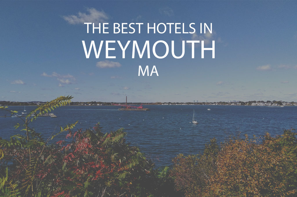 11 Best Hotels in Weymouth, MA