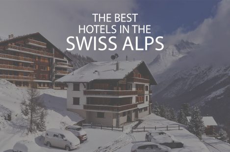 11 Best Hotels in the Swiss Alps
