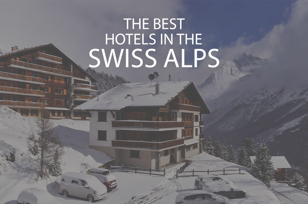 11 Best Hotels in the Swiss Alps