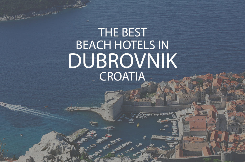 11 Best Beach Hotels In Dubrovnik Croatia