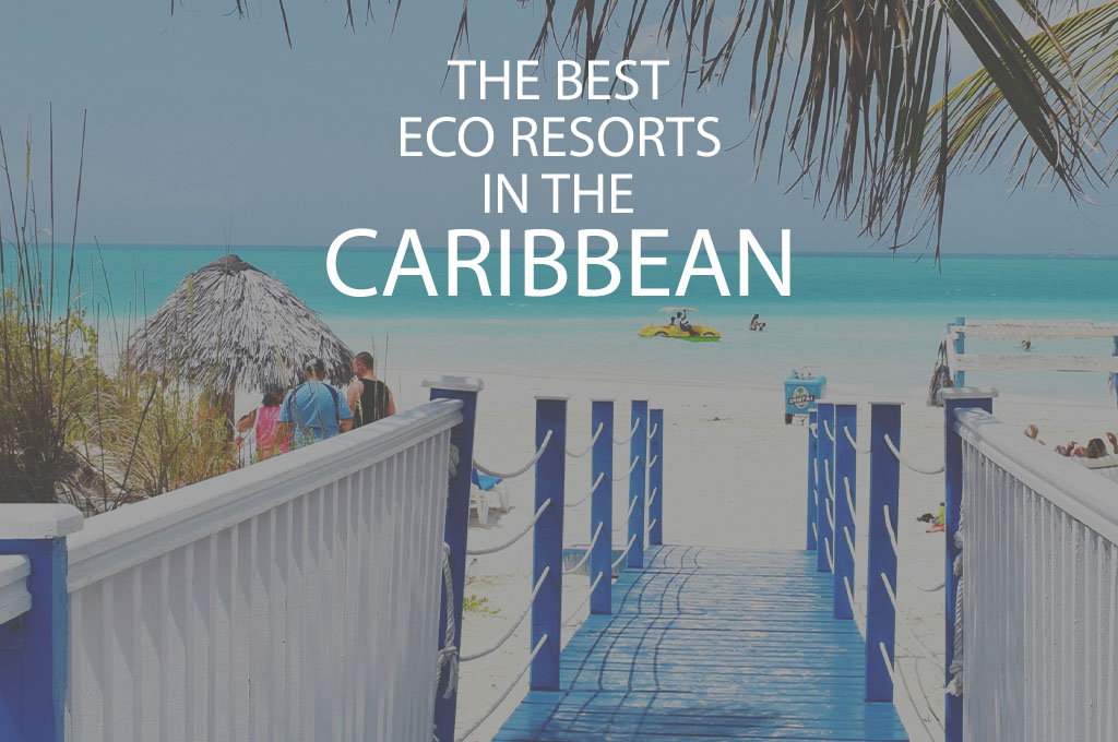 11 Best Eco Resorts In The Caribbean