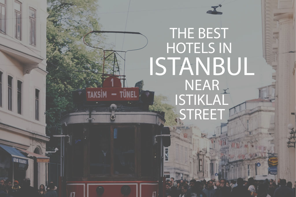11 Best Hotels In Istanbul Near Istiklal Street